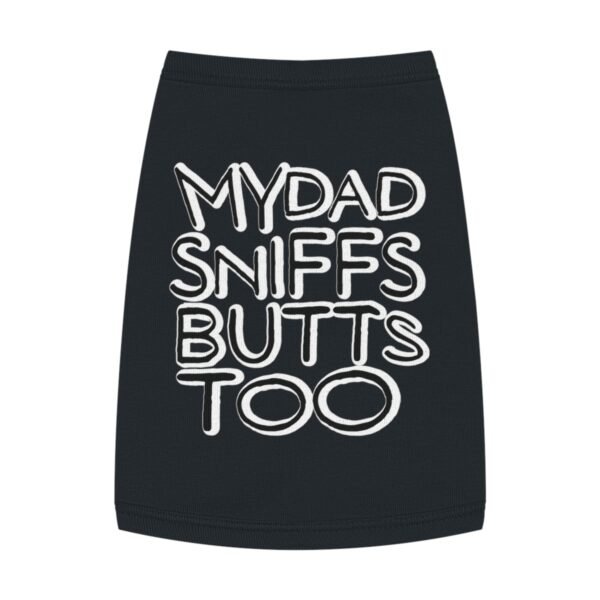My Dad Sniffs Butts Too - Pet Tank Top - Image 5