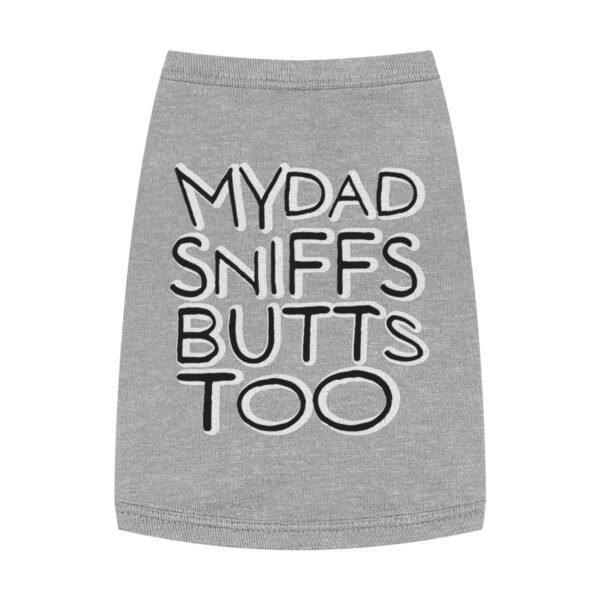 My Dad Sniffs Butts Too - Pet Tank Top - Image 3