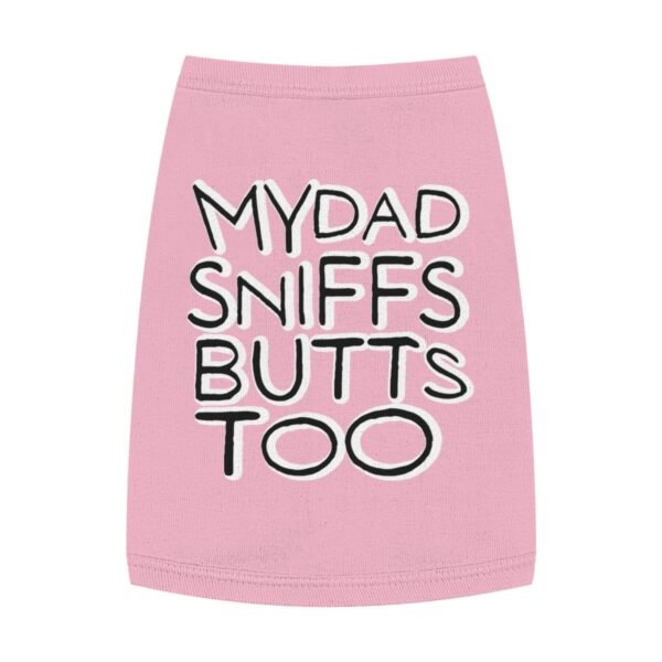 My Dad Sniffs Butts Too - Pet Tank Top - Image 7