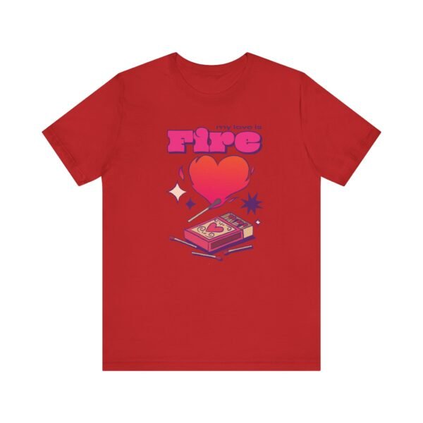 My Love is Fire Unisex Jersey Short Sleeve T-shirt - Image 8