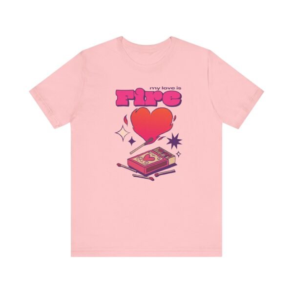My Love is Fire Unisex Jersey Short Sleeve T-shirt - Image 7