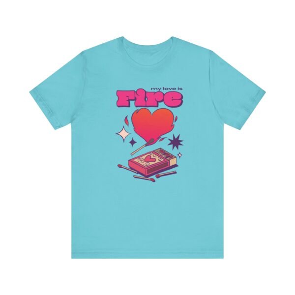 My Love is Fire Unisex Jersey Short Sleeve T-shirt - Image 4