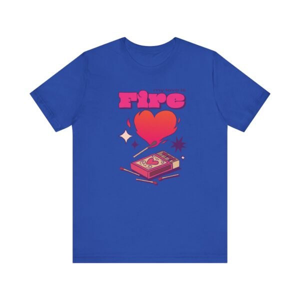 My Love is Fire Unisex Jersey Short Sleeve T-shirt - Image 5