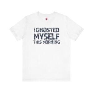 I Ghosted Myself This Morning – Queer Existential Crisis Tee